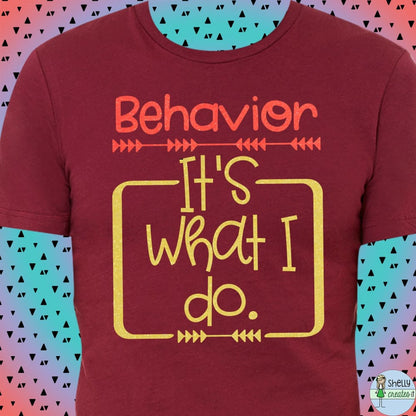 Behavior...It’s what I do. Tee - XS / Maroon - Shirt